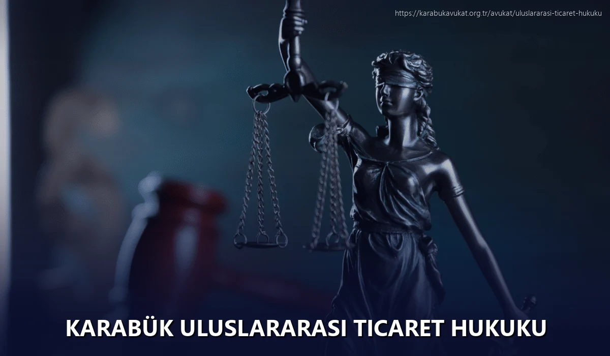 Karabük Uluslararası Ticaret Hukuku