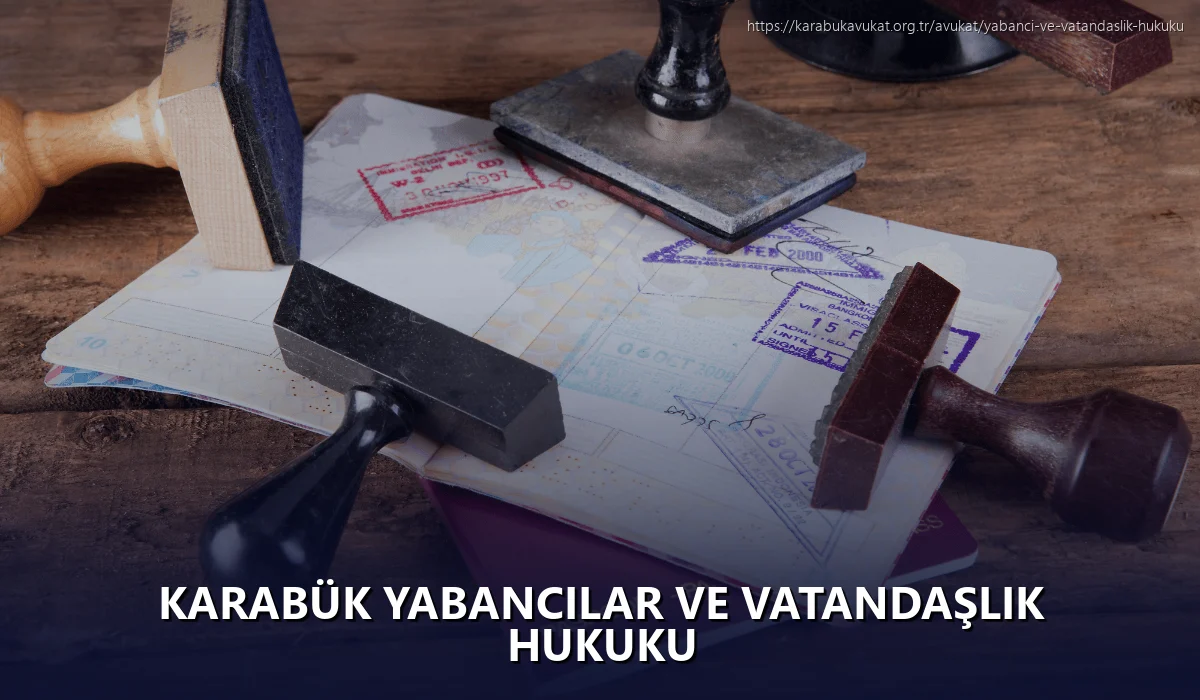 Karabük Yabancılar ve Vatandaşlık Hukuku